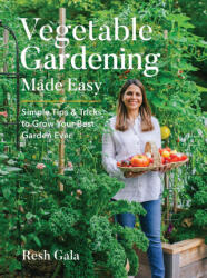 Vegetable Gardening Made Easy: Simple Tips & Tricks to Grow Your Best Garden Ever - Gala, Resh (ISBN: 9780760381502)