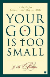 Your God Is Too Small - J. B. Phillips (ISBN: 9780743255097)