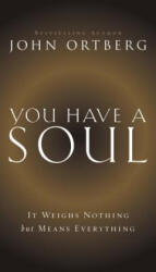 You Have a Soul - John Ortberg (ISBN: 9780310341451)