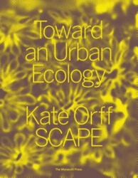 Toward an Urban Ecology - Kate Orff, Jeffrey Sachs (ISBN: 9781580934367)