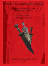 Pugio - Gladius Brevis Est: History and technology of the Roman battle dagger - Fabrizio Casprini, Marco Saliola (ISBN: 9781407309996)