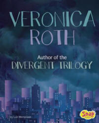 Veronica Roth: Author of the Divergent Trilogy - Lori Mortensen (ISBN: 9781515713272)