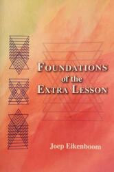 Foundations of the Extra Lesson: Beyond What Is Seen in the Exercises - Joep Eikenboom (ISBN: 9780945803836)