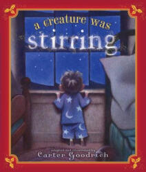 A Creature Was Stirring: One Boy's Night Before Christmas - Carter Goodrich, Carter Goodrich (ISBN: 9780689863998)