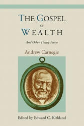 Gospel of Wealth and Other Timely Essays - Carnegie, Andrew, (ISBN: 9781578989867)