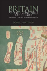 Britain and the Continent 1000-1300 - Donald Matthew (ISBN: 9780340740613)