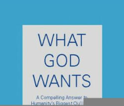 What God Wants: A Compelling Answer to Humanity's Biggest Question (ISBN: 9780743267144)