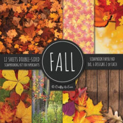 Fall Scrapbook Paper Pad 8x8 Scrapbooking Kit for Papercrafts, Cardmaking, Printmaking, DIY Crafts, Nature Themed, Designs, Borders, Backgrounds, Patt - Crafty As Ever (ISBN: 9781951373580)