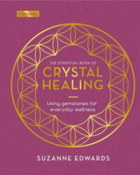 The Essential Book of Crystal Healing: Using Gemstones for Everyday Wellness - Edwards Suzanne (ISBN: 9781398830110)