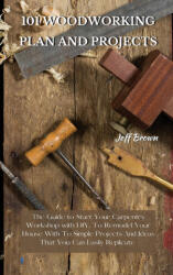101 Woodworking Plan and Projects - Jeff Brown (ISBN: 9781802227482)