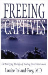 Freeing the Captives - Louise Ireland-Frey (ISBN: 9781571741363)