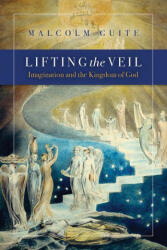 Lifting the Veil: Imagination and the Kingdom of God - Malcolm Guite (ISBN: 9781941106228)