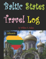 Baltic States Travel Log: Come See Estonia and Tallinn, Latvia and Riga, and Lithuania and Vilnius. Proud Independent Nations. - William E Cullen (ISBN: 9781728981987)