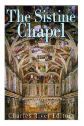 The Sistine Chapel: The History and Legacy of the World's Most Famous Chapel - Charles River Editors (ISBN: 9781548048372)