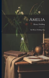 Amelia: By Henry Fielding, Esq - Henry Fielding (ISBN: 9781022572805)