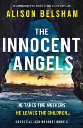 The Innocent Angels: An absolutely nail-biting serial killer thriller - Alison Belsham (ISBN: 9781837905164)