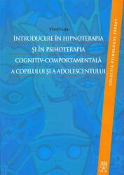 Introducere în hipnoterapia şi în psihoterapia cognitiv-comportamentală a copilului şi a adolescentului (ISBN: 9786068244402)