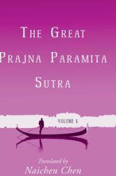 The Great Prajna Paramita Sutra, Volume 6 - Naichen Chen (2023)