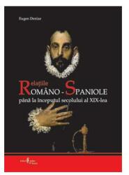 Relatiile romano-spaniole pana la inceputul secolului al 19-lea - Eugen Denize (ISBN: 9789737925800)
