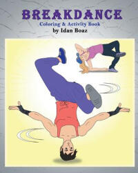 Breakdance: Coloring & Activity Book: A wonderful introduction to this acrobatic streetdance. - Idan Boaz (ISBN: 9781544091259)