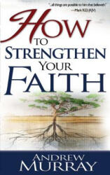 How to Strengthen Your Faith - Andrew Murray (ISBN: 9780883681282)