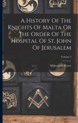 A History Of The Knights Of Malta Or The Order Of The Hospital Of St. John Of Jerusalem; Volume 2 - Whitworth Porter (ISBN: 9781017760309)