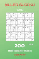 Killer Sudoku - 200 Hard to Master Puzzles 12x12 vol. 18 - Liam Parker (ISBN: 9781082128127)