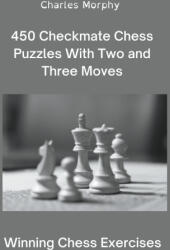 450 Checkmate Chess Puzzles With Two and Three Moves - Charles Morphy (2022)