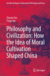 Philosophy and Civilization: How the Idea of Moral Cultivation Shaped China (ISBN: 9789819556595)