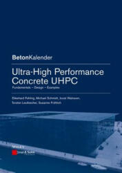 Ultra-High Performance Concrete UHPC - Fundamentals, Design, Examples - Ekkehard Fehling, Michael Schmidt, Joost C. Walraven, Torsten Leutbecher, Susanne Fröhlich (2014)