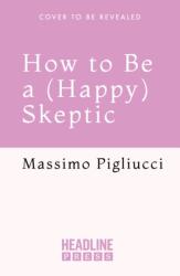 How to Be a (Happy) Skeptic (ISBN: 9781035424023)
