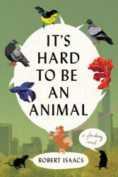 It's Hard to Be an Animal - ISAACS ROBERT (ISBN: 9781538773284)