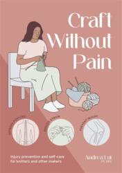 A Practical Guide to Pain-Free Crafting - Andrea Lui (ISBN: 9781446316757)
