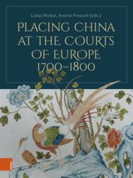 Placing China at the Courts of Europe, 1700-1800 (ISBN: 9783412535407)