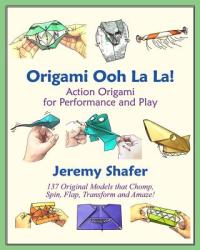 Origami Ooh La La! Action Origami for Performance and Play - Jeremy Shafer (2010)