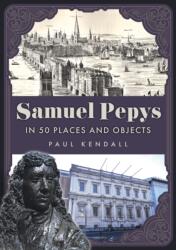 Samuel Pepys in 50 Places and Objects (ISBN: 9781398128637)
