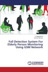 Fall Detection System For Elderly Person Monitoring Using GSM Network (ISBN: 9783659764653)