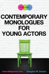 Contemporary Monologues for Young Actors - Douglas M Parker (ISBN: 9781500716073)