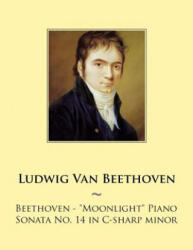 Beethoven: "Moonlight" Piano Sonata No. 14 in C-sharp minor - Ludwig van Beethoven, Samwise Publishing (ISBN: 9781501031557)