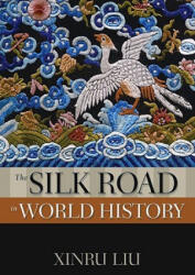 Silk Road in World History - Xinru Liu (ISBN: 9780195338102)
