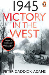 1945: Victory in the West - Caddick-Adams, Prof. Peter, TD, VR, BA (ISBN: 9781529157734)