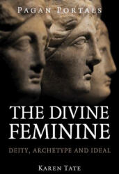Pagan Portals - The Divine Feminine - Karen Tate (ISBN: 9781917704342)