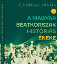 A magyar beatkorszak históriás éneke (ISBN: 9786156641205)