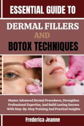 ESSENTIAL GUIDE TO DERMAL FILLERS AND BOTOX TECHNIQUES - Frederica Jeanne (2025)