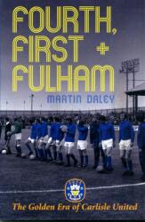 The Golden Era of Carlisle United Fourth, First Fulham (ISBN: 9781780910321)