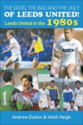 The Good, the Bad and the Ugly of Leeds United! (ISBN: 9781780913681)
