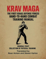 KRAV MAGA - THE FIRST ISRAEL DEFENSE FORCES HAND-TO-HAND COMBAT TRAINING MANUAL - Boaz Aviram, Steven Hartov, Brandon Aviram (ISBN: 9781257636204)