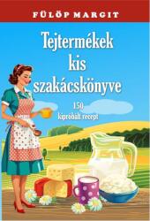 Tejtermékek kis szakácskönyve (ISBN: 9786157072121)