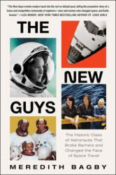 The New Guys: The Historic Class of Astronauts That Broke Barriers and Changed the Face of Space Travel - Bagby, Meredith (ISBN: 9780063141988)