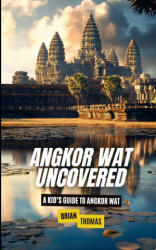 Angkor Wat Uncovered - Brian Thomas (ISBN: 9781257998449)